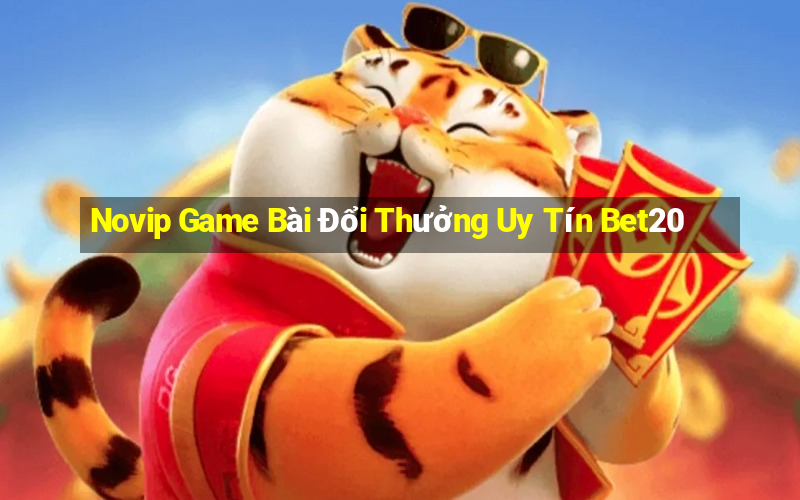 Novip Game Bài Đổi Thưởng Uy Tín Bet20