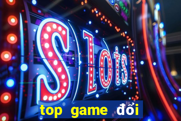 top game đổi thưởng 2022