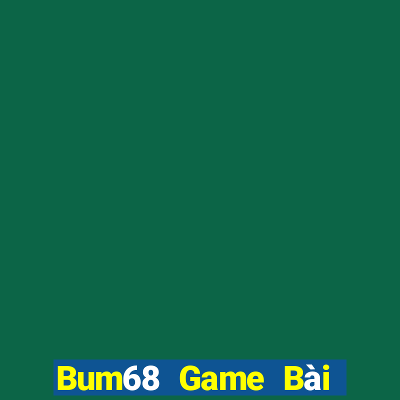 Bum68 Game Bài Nhất Vip