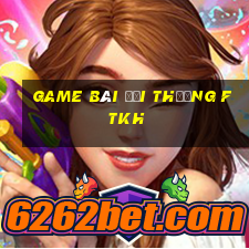 game bài đổi thưởng ftkh