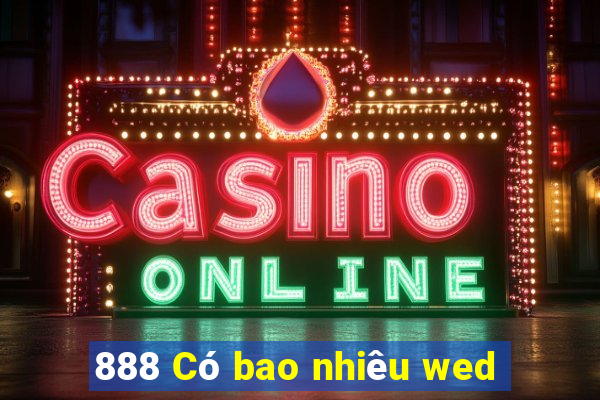 888 Có bao nhiêu wed