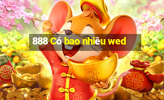 888 Có bao nhiêu wed