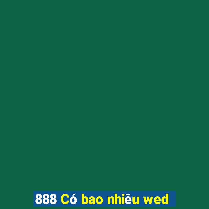 888 Có bao nhiêu wed