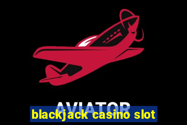 blackjack casino slot