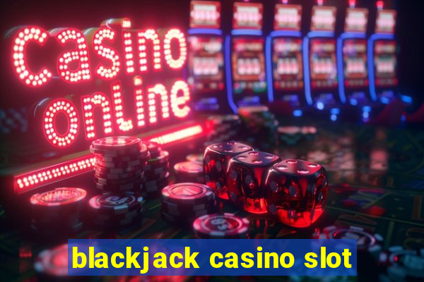 blackjack casino slot