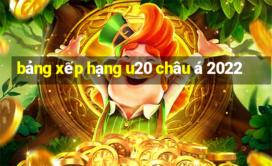 bảng xếp hạng u20 châu á 2022