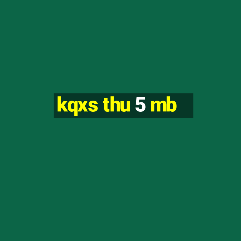 kqxs thu 5 mb