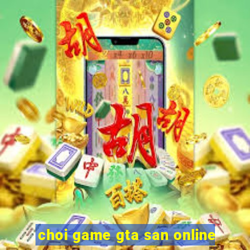 choi game gta san online