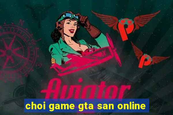 choi game gta san online