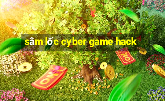 sâm lốc cyber game hack