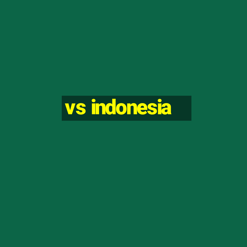 vs indonesia