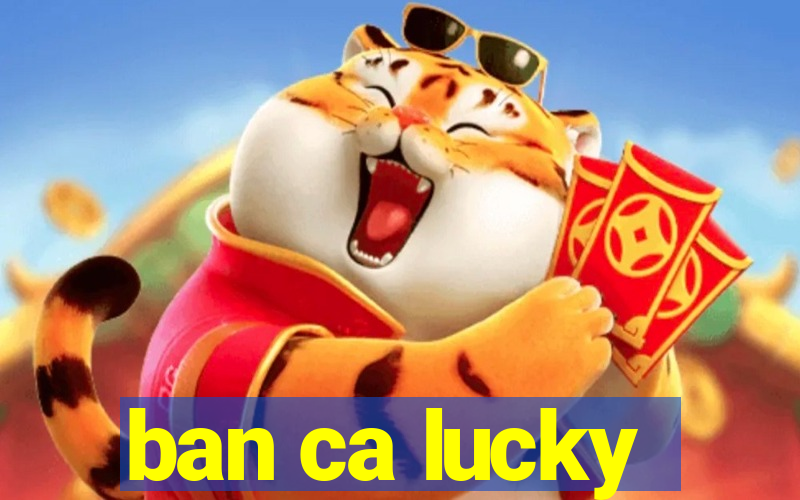 ban ca lucky