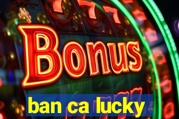 ban ca lucky