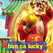 ban ca lucky