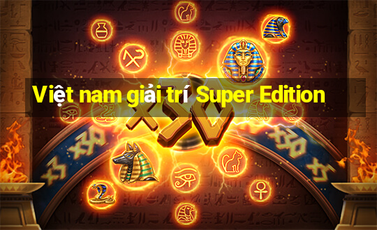 Việt nam giải trí Super Edition