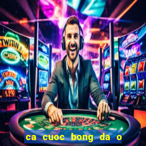 ca cuoc bong da o viet nam