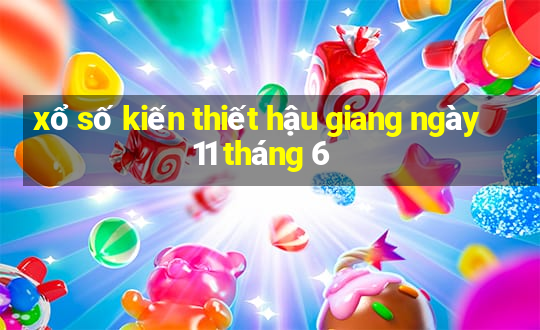 xổ số kiến thiết hậu giang ngày 11 tháng 6