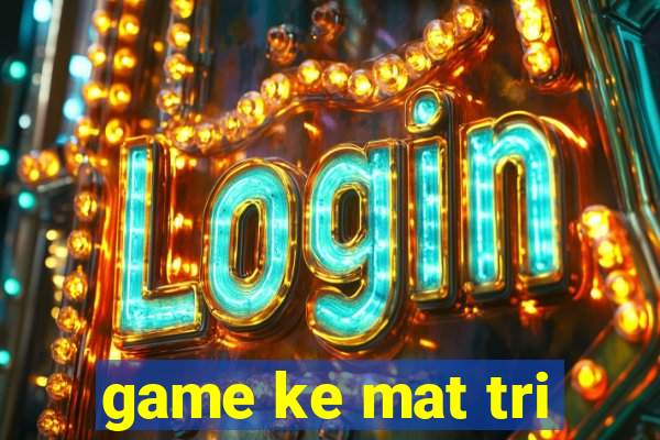 game ke mat tri