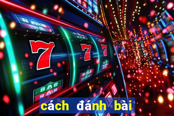 cách đánh bài tiến lên tốt