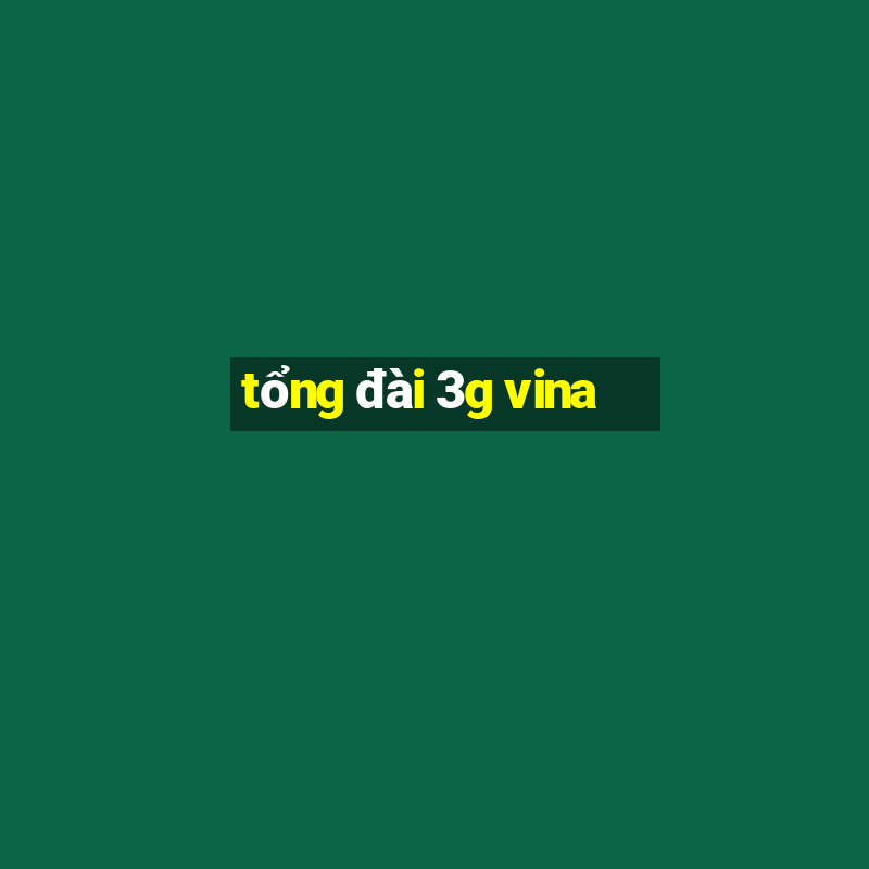 tổng đài 3g vina