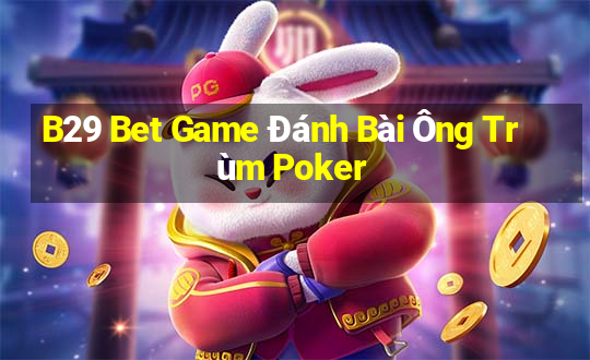 B29 Bet Game Đánh Bài Ông Trùm Poker