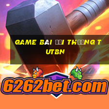 game bài đổi thưởng tutbn