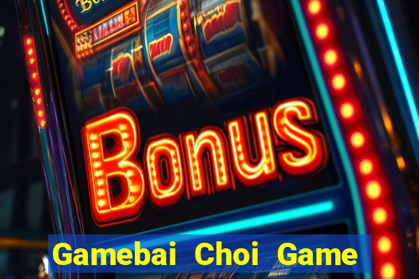 Gamebai Choi Game Đánh Bài