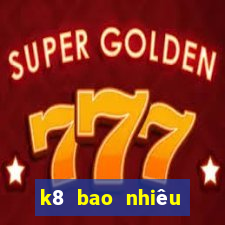 k8 bao nhiêu tuổi 2024