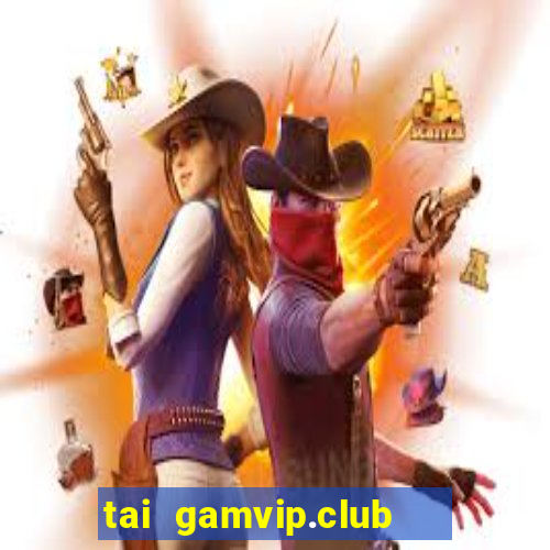 tai gamvip.club   cổng game quốc tế