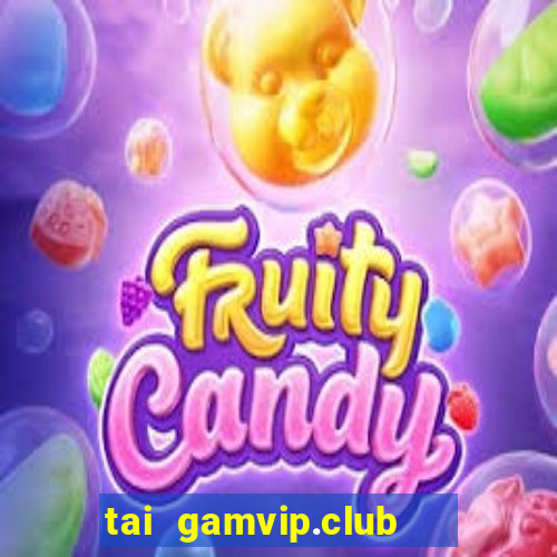 tai gamvip.club   cổng game quốc tế