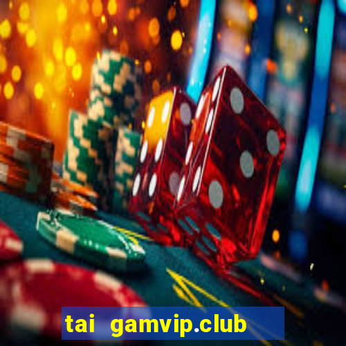 tai gamvip.club   cổng game quốc tế