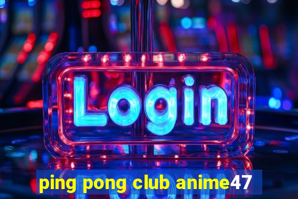 ping pong club anime47