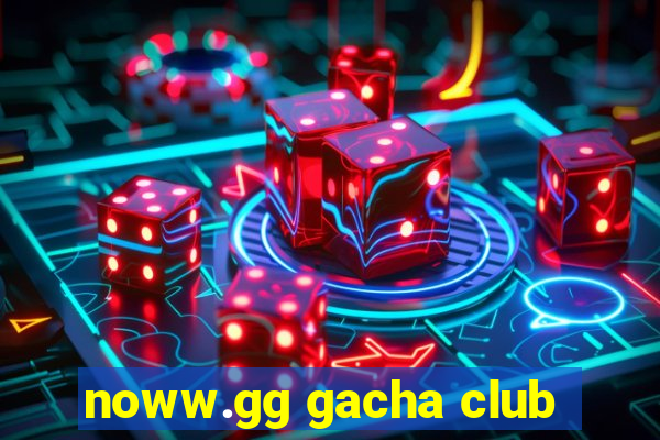 noww.gg gacha club