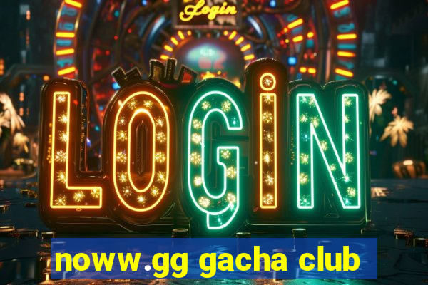 noww.gg gacha club