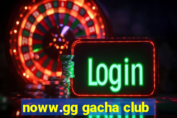 noww.gg gacha club