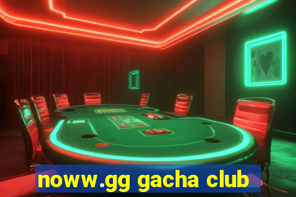 noww.gg gacha club