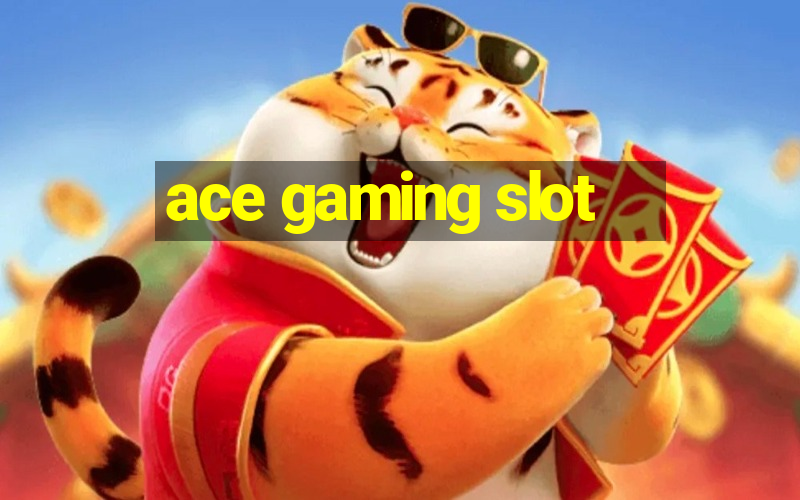 ace gaming slot