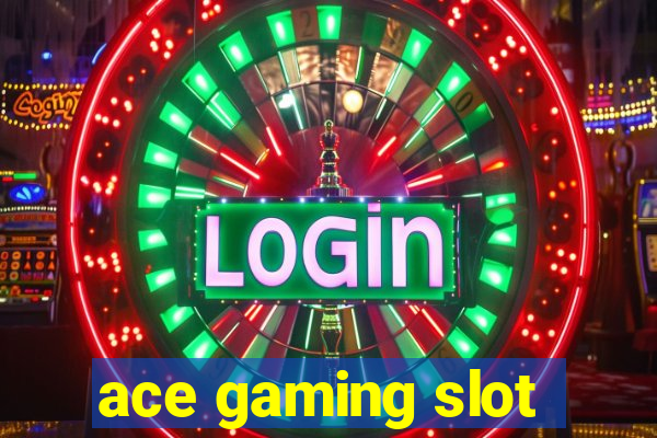 ace gaming slot