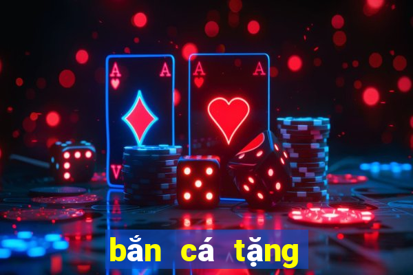 bắn cá tặng xu đổi thưởng