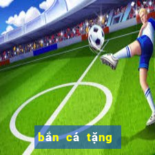 bắn cá tặng xu đổi thưởng