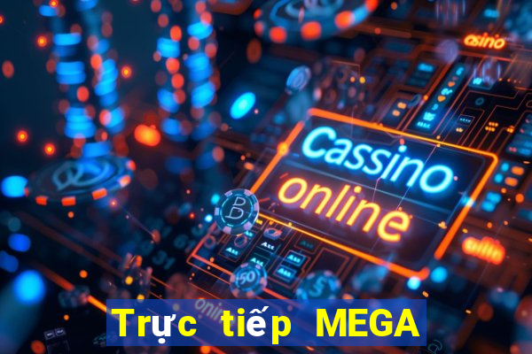 Trực tiếp MEGA 6 45 ngày 18