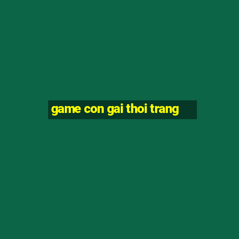 game con gai thoi trang