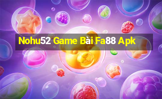 Nohu52 Game Bài Fa88 Apk