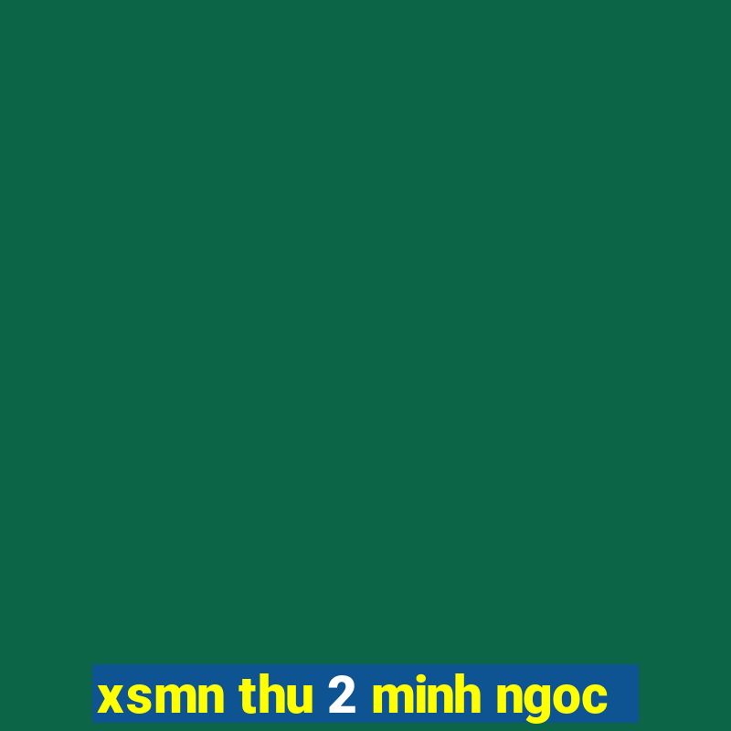 xsmn thu 2 minh ngoc