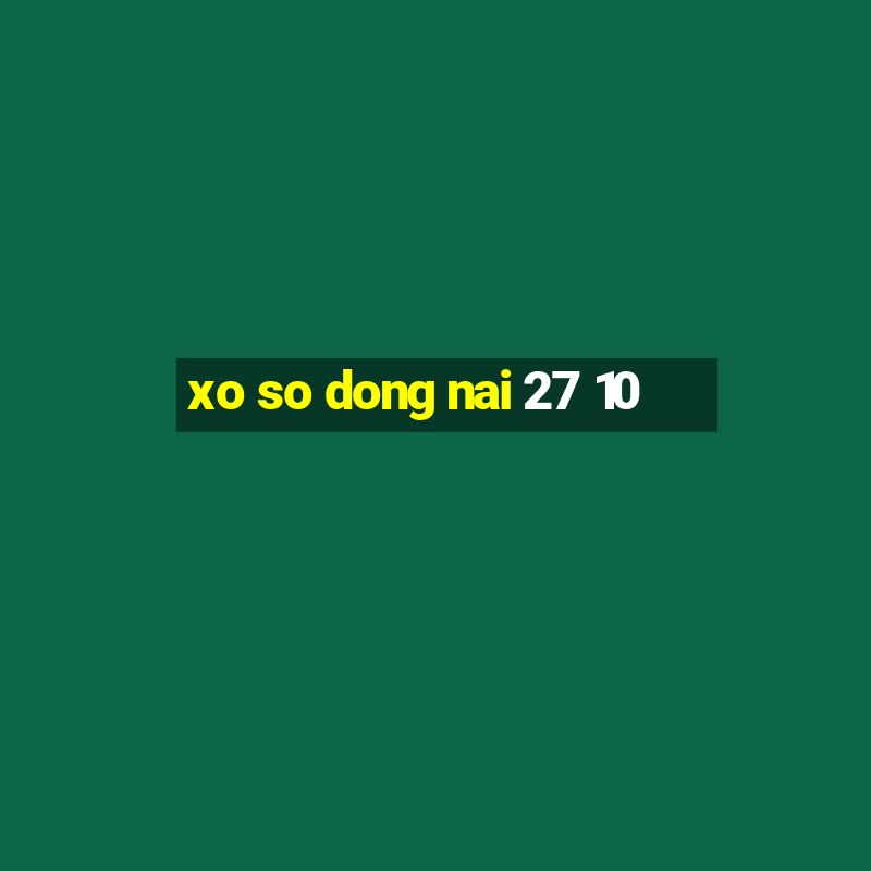 xo so dong nai 27 10