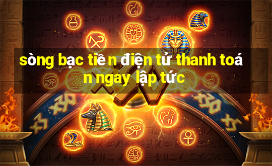 sòng bạc tiền điện tử thanh toán ngay lập tức