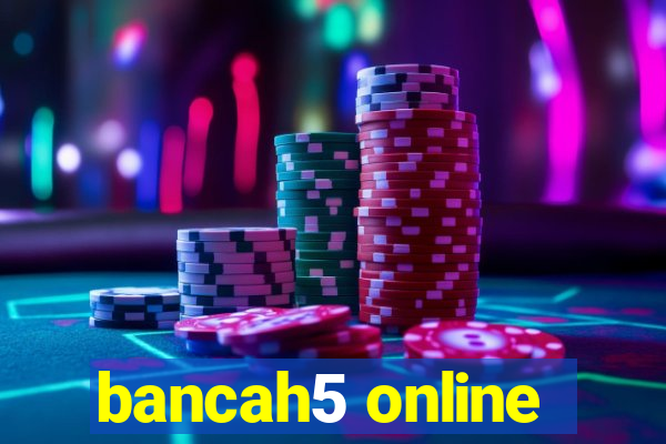 bancah5 online