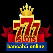 bancah5 online