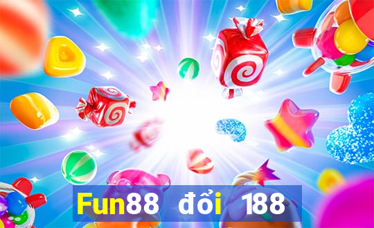 Fun88 đổi 188 may mắn