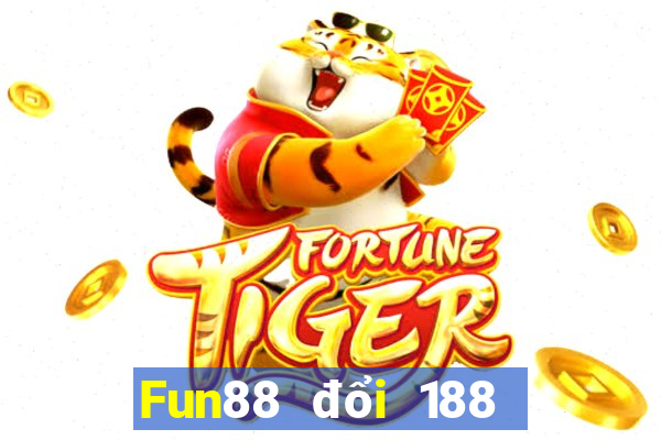 Fun88 đổi 188 may mắn